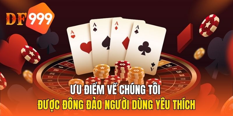 Ưu điểm về chúng tôi được đông đảo người dùng yêu thích