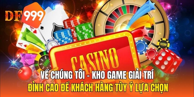 Về chúng tôi - Kho game giải trí đỉnh cao để khách hàng tùy ý lựa chọn