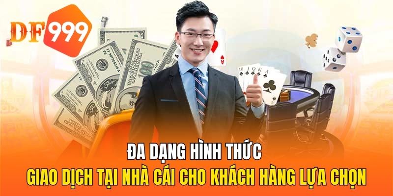 Đa dạng hình thức giao dịch tại nhà cái cho khách hàng lựa chọn