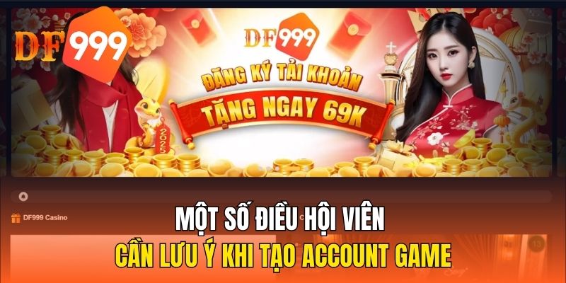 Một số điều hội viên cần lưu ý khi tạo account game