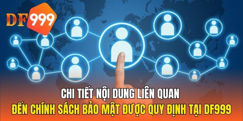 Chi tiết nội dung liên quan đến chính sách bảo mật được quy định tại DF999